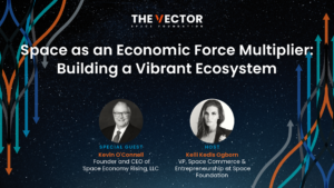 Space as an Economic Force Multiplier: Building a Vibrant Ecosystem