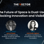 The Future of Space is Dual-Use: Unlocking Innovation and Visibility