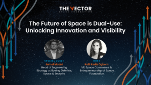 The Future of Space is Dual-Use: Unlocking Innovation and Visibility